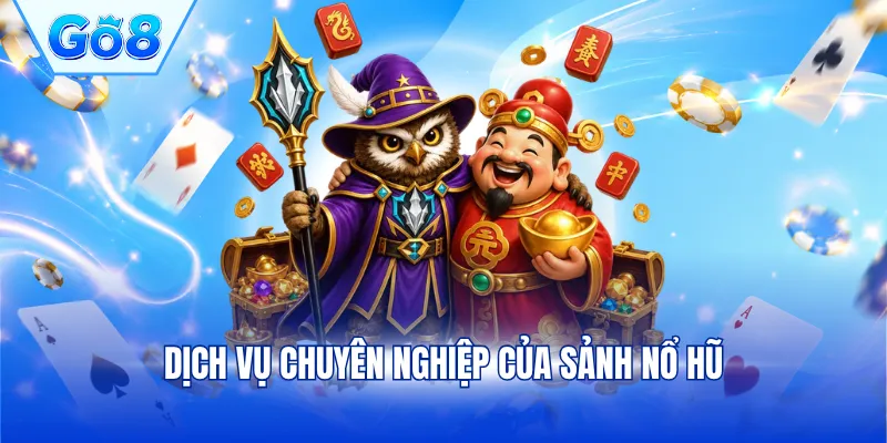 Dịch vụ chuyên nghiệp của sảnh nổ hũ